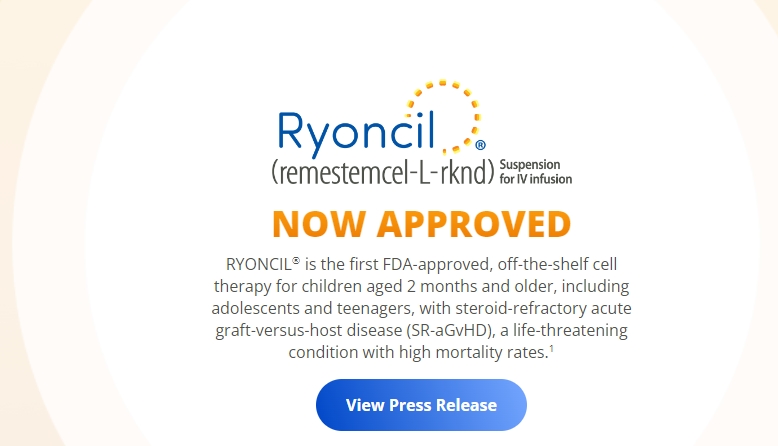 RYONCIL?是首個(gè)獲得FDA批準的現成細胞療法，適用于2個(gè)月及以上的兒童，包括青少年和青少年，他們患有類(lèi)固醇難治性急性移植物抗宿主病 (SR-aGvHD)，這是一種危及生命的疾病，死亡率很高。