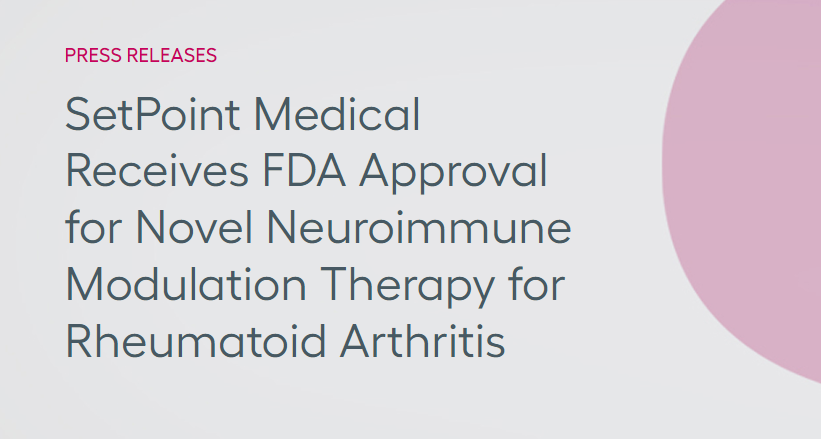 SetPoint Medical公司獲得FDA批準，其新型神經(jīng)免疫調節療法可用于治療類(lèi)風(fēng)濕性關(guān)節炎